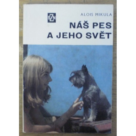 Mikula Josef - Náš pes a jeho svět