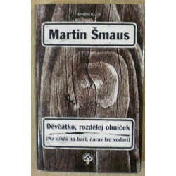 Šmaus Martin - Děvčátko rozdělej ohníček