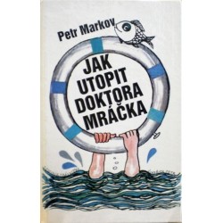 Markov Petr - Jak utopit doktora Mráčka