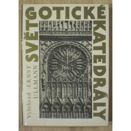 Ullmann Ernst - Svět gotické katedrály