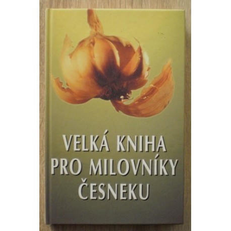 - Velká kniha pro milovníky česneku