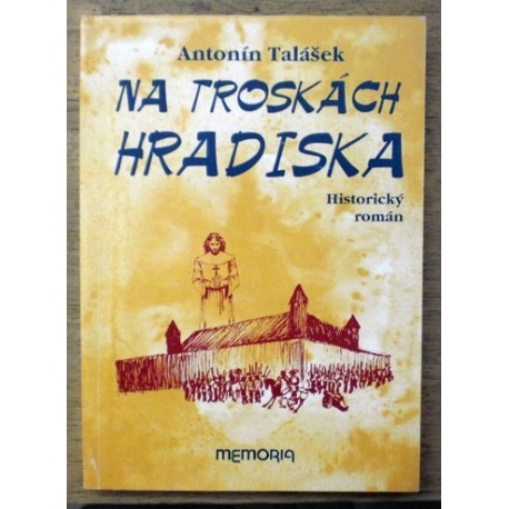 Talášek Antonín - Na troskách Hradiska