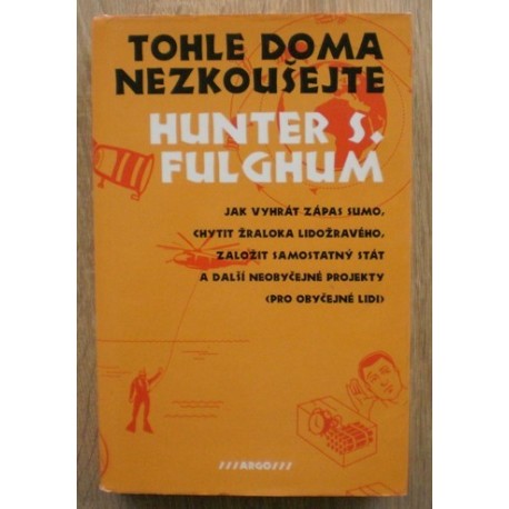 Fulghum Hunter S. - Tohle doma nezkoušejte
