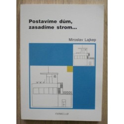 Lajkep Miroslav - Postavíme dům, zasadíme strom...