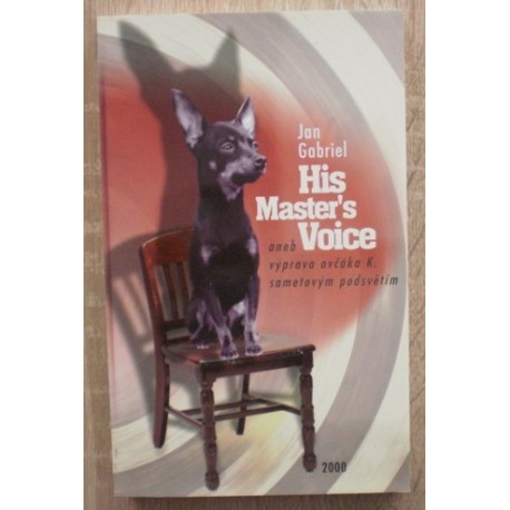 Gabriel Jan - His Masters voice aneb výprava ovčáka K. .......