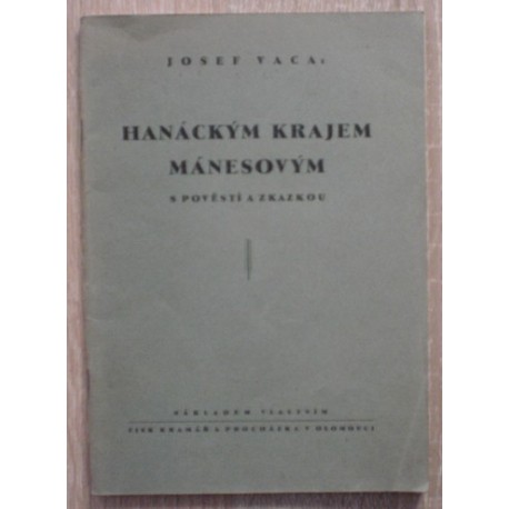 Vaca Josef - Hanáckým krajem Mánesovým s pověstí a zkazkou