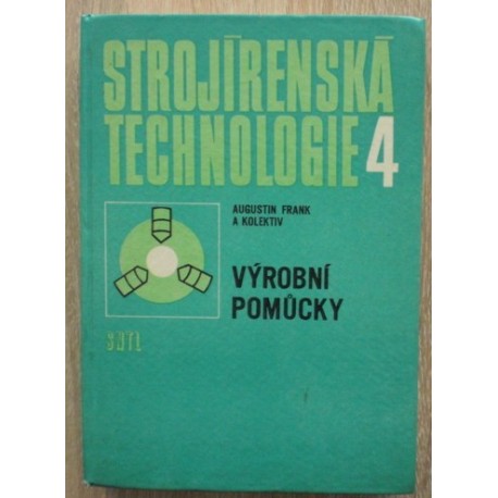 Frantk Augustin a kolektiv - Srojírenská technologie 4 - Výrobní pomůcky