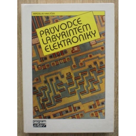 Havlíček Miroslav - Průvodce labyrintem elektroniky