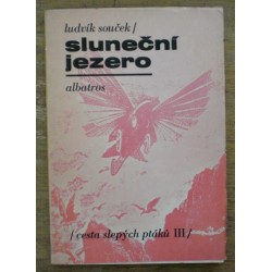 Souček Ludvík - Sluneční jezero (Cesta slepých ptáků III)