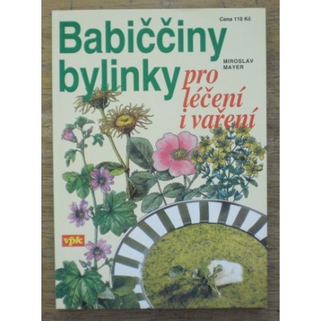 Mayer Miroslav - Babiččciny bylinky pro léčení i vaření