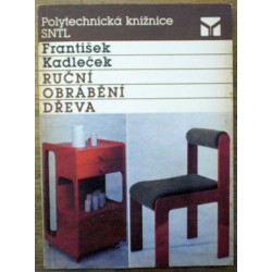 Kadleček František - Ruční obrábění dřeva