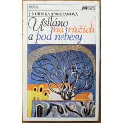 Smetanová Jindřiška - Ustláno na růžích a pod nebesy