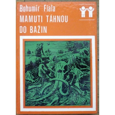 Fiala Bohumír - Mamuti táhnou do bažin