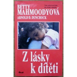 Mahmoodyová Betty, Dunchock Arnold D. - Z lásky k dítěti