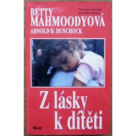 Mahmoodyová Betty, Dunchock Arnold D. - Z lásky k dítěti