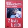 Mahmoodyová Betty, Dunchock Arnold D. - Z lásky k dítěti