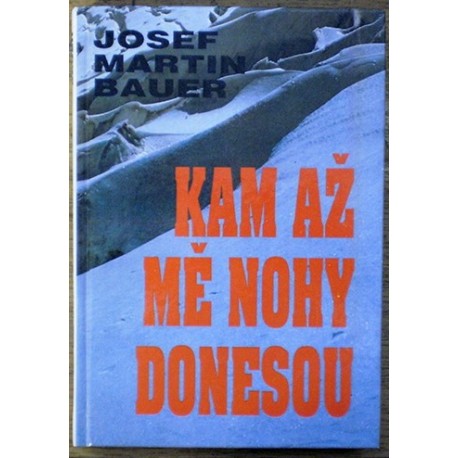 Bauer Josef Martin - Kam až mě nohy donesou
