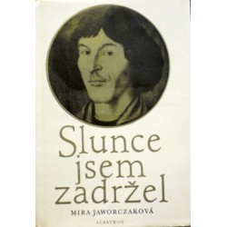 Jaworczaková Mira - Slunce jsem zadržel