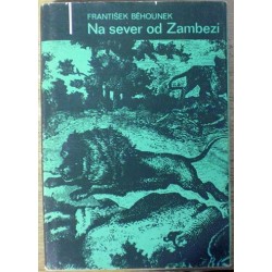 Běhounek František - Na sever od Zambezi