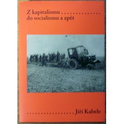 Kabele Jiří - Z kapitalismu do socialismu a zpět