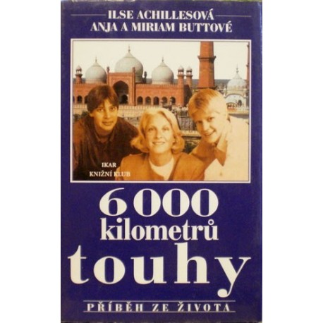 Achillesová Ilse,Buttová Miriam a Anna - 6000 kilometrů touhy
