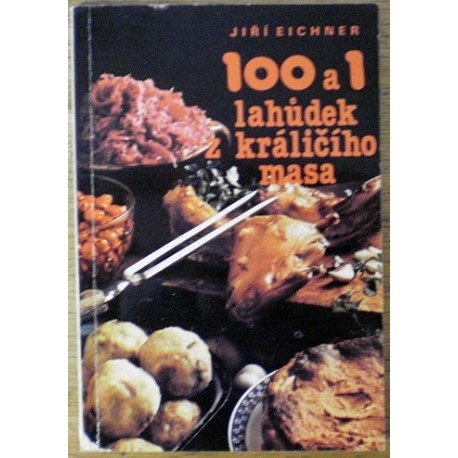 Eichner Jiří - 100 a 1 lahůdek z králičího masa