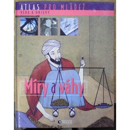 - Atlas pro mládež - Věda a objevy - Míry a váhy