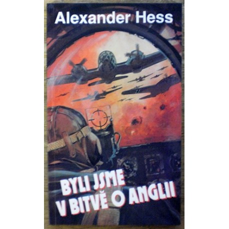 Hess Alexander - Byli jsme v bitvě o Anglii