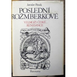 Pánek Jaroslav - Poslední Rožmberkové - Velmoži české renesance