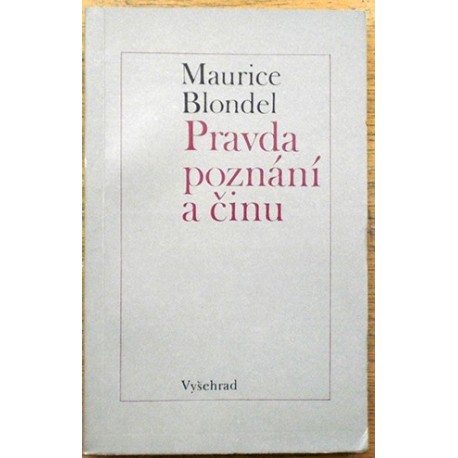 Blondel Maurice - Pravda poznání a činu