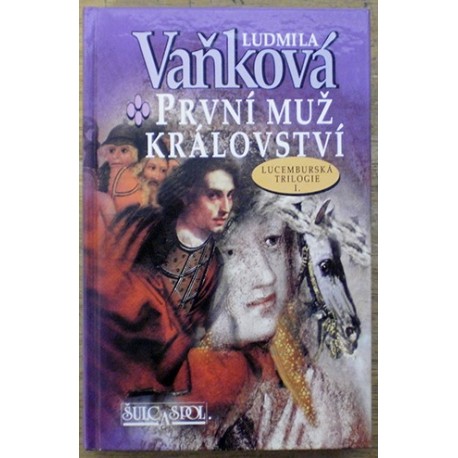 Vaňková Ludmila - První muž království (Lucemburská trilogie I.)