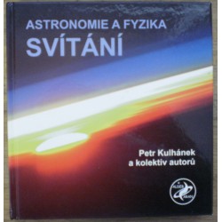 Kulhánek Petr a kol. - Astronomie a fyziika - svítání