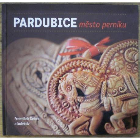 Šebek František, Pomajzlová Magda - Pardubice město perníku