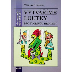 Leština Vladimír - Vytváříme loutky (Pro tvořivou hru dětí)