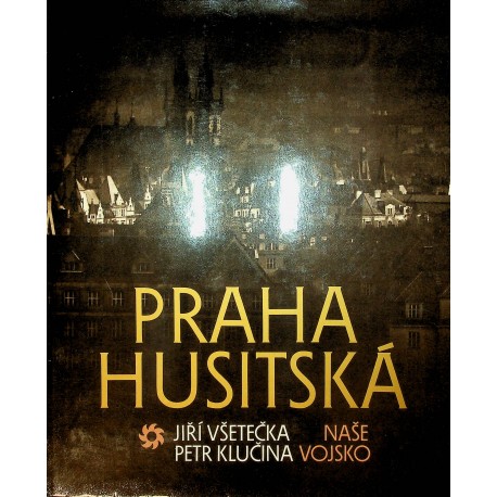 Všetečka Jiří, Klučina Petr - Praha husitská