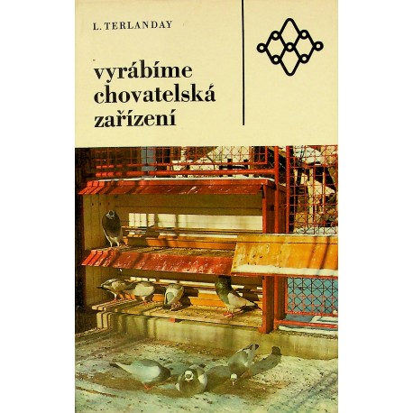 Terlanday Ladislav - Vyrábíme chovatelská zařízení