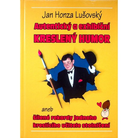 Lušovský Jan Honza - Autentický a exhibiční kreslený humor aneb šílené rekordy jednoho kreslícího učitele stolničení