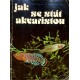 Zukal Rudolf, Frank Stanislav - Jak se stát akvaristou
