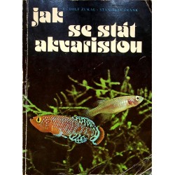 Zukal Rudolf, Frank Stanislav - Jak se stát akvaristou