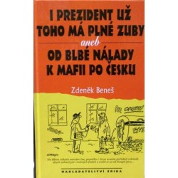 Beneš Zdeněk - I prezident už toho má plné zuby aneb Od blbé...