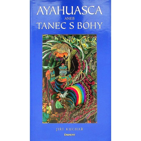 Kuchař Jiří - Ayahuasca aneb Tanec s Bohy