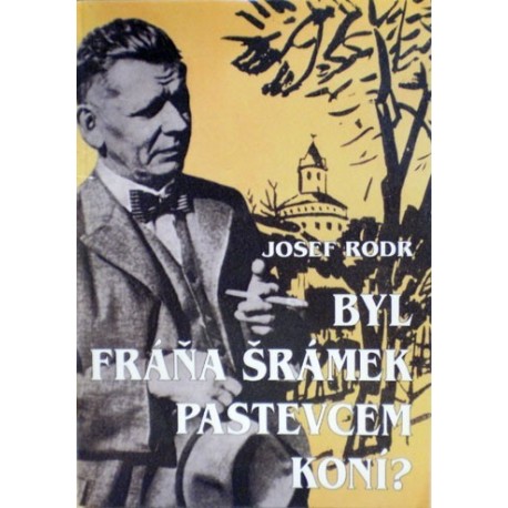 Rodr Josef - Byl Fráňa Šrámek pastevcem koní?