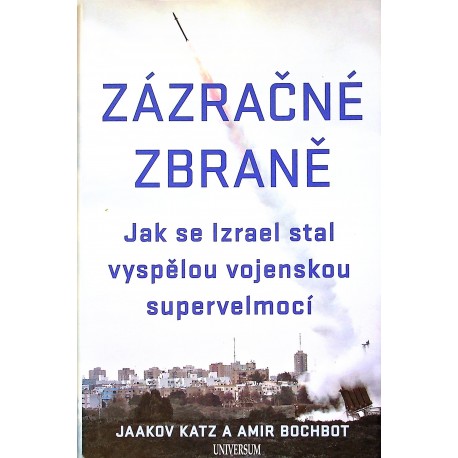Katz Jaakov, Bochbot Amir - Zázračné zbraně (Jak se Izrael stal vyspělou vojenskou velmocí)