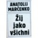 Marčenko Anatolij - Žij jako všichni
