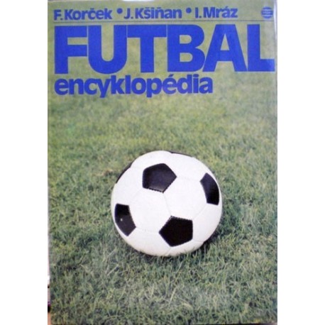Korček F., Kšiňan J., Mráz I. - Futbal encyklopédia