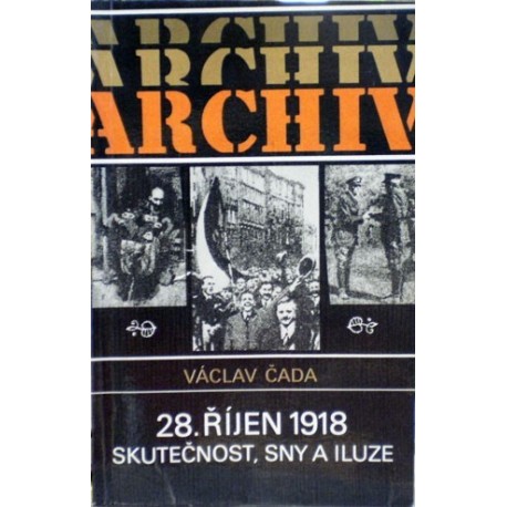 Čada Václav - 28. říjen 1918- Skutečnost, sny a iluze