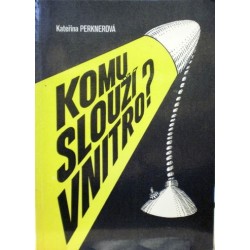 Perknerová Kateřina - Komu slouží vnitro?