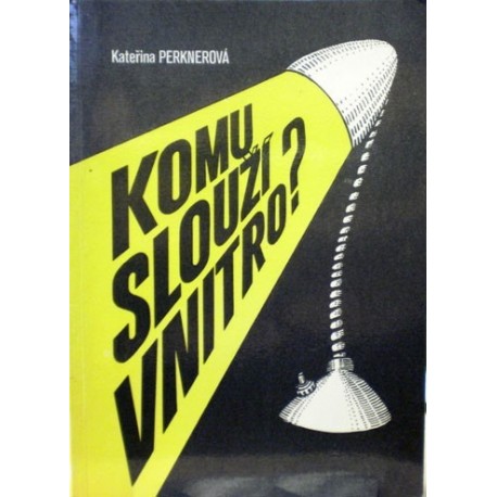 Perknerová Kateřina - Komu slouží vnitro?