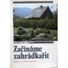 Ryšán Miloslav a kolektiv - Začínáme zahrádkařit