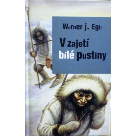 Egli Werner J. - V zajetí bílé pustiny